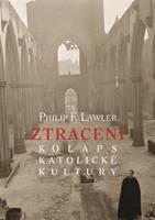 Ztracení - Kolaps katolické kultury - Philip F. Lawler