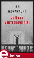 Zvířata v Hitlerově říši - Jan Mohnhaupt